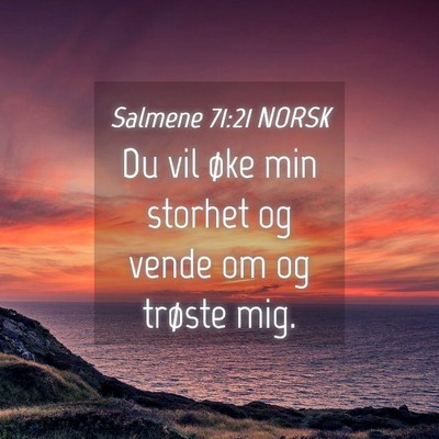 Picture 04 - Salmene 71:21 NORSK - Du vil øke min storhet og vende om og trøste - Bible Verse Picture