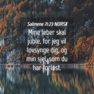 Picture 04 - Salmene 71:23 NORSK - Mine leber skal juble, for jeg vil lovsynge dig, - Bible Verse Picture