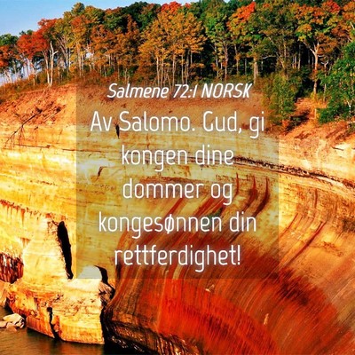 Picture 04 - Salmene 72:1 NORSK - Av Salomo. Gud, gi kongen dine dommer og - Bible Verse Picture