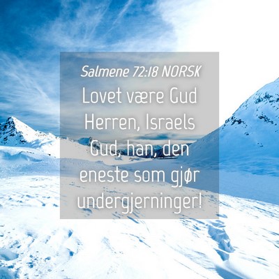 Picture 04 - Salmene 72:18 NORSK - Lovet være Gud Herren, Israels Gud, han, den - Bible Verse Picture