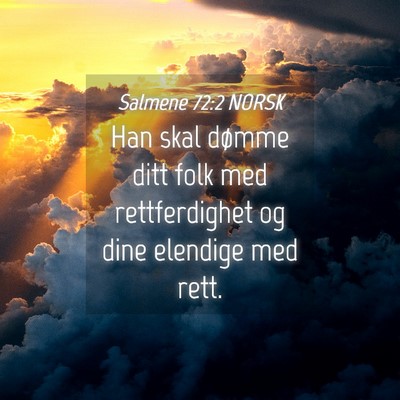Picture 04 - Salmene 72:2 NORSK - Han skal dømme ditt folk med rettferdighet og - Bible Verse Picture