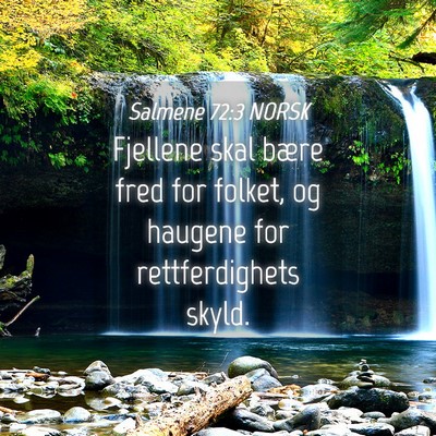 Picture 04 - Salmene 72:3 NORSK - Fjellene skal bære fred for folket, og haugene - Bible Verse Picture