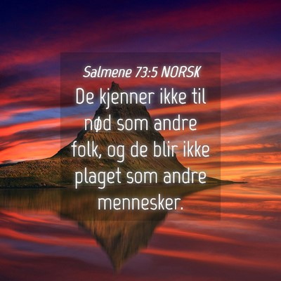 Picture 04 - Salmene 73:5 NORSK - De kjenner ikke til nød som andre folk, og de - Bible Verse Picture