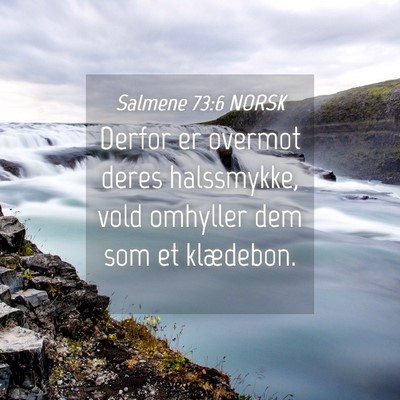 Picture 04 - Salmene 73:6 NORSK - Derfor er overmot deres halssmykke, vold omhyller - Bible Verse Picture