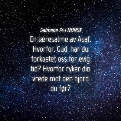 Picture 04 - Salmene 74:1 NORSK - En læresalme av Asaf. Hvorfor, Gud, har du - Bible Verse Picture