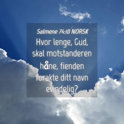 Picture 04 - Salmene 74:10 NORSK - Hvor lenge, Gud, skal motstanderen håne, fienden - Bible Verse Picture