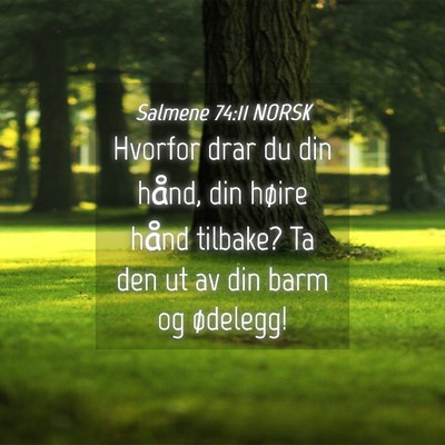 Picture 04 - Salmene 74:11 NORSK - Hvorfor drar du din hånd, din høire hånd - Bible Verse Picture