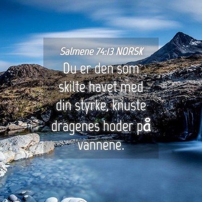 Picture 04 - Salmene 74:13 NORSK - Du er den som skilte havet med din styrke, knuste - Bible Verse Picture