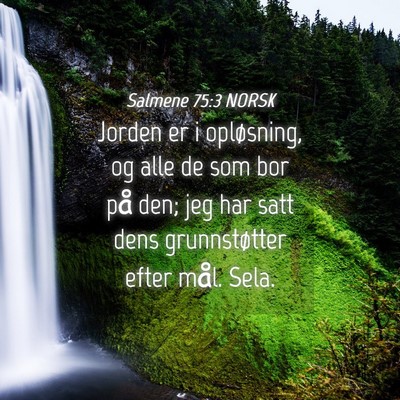 Picture 04 - Salmene 75:3 NORSK - Jorden er i opløsning, og alle de som bor på - Bible Verse Picture