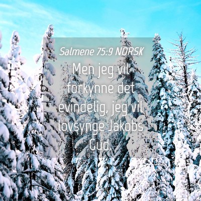 Picture 04 - Salmene 75:9 NORSK - Men jeg vil forkynne det evindelig, jeg vil - Bible Verse Picture