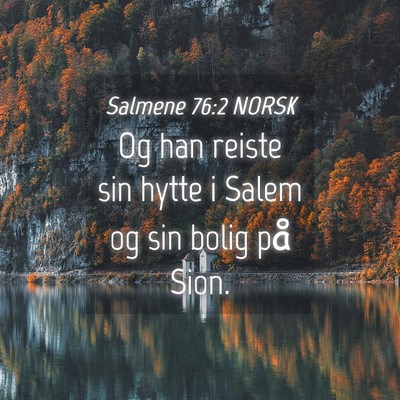 Picture 04 - Salmene 76:2 NORSK - Og han reiste sin hytte i Salem og sin bolig på - Bible Verse Picture