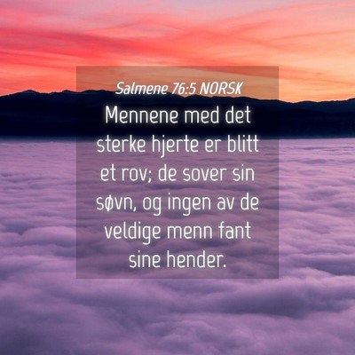 Picture 04 - Salmene 76:5 NORSK - Mennene med det sterke hjerte er blitt et rov; de - Bible Verse Picture