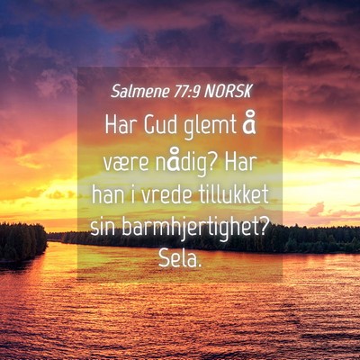 Picture 04 - Salmene 77:9 NORSK - Har Gud glemt å være nådig? Har han i vrede - Bible Verse Picture