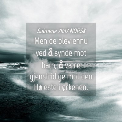 Picture 04 - Salmene 78:17 NORSK - Men de blev ennu ved å synde mot ham, å være - Bible Verse Picture