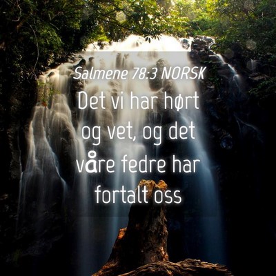 Picture 04 - Salmene 78:3 NORSK - Det vi har hørt og vet, og det våre fedre har - Bible Verse Picture