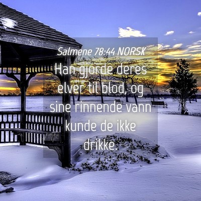 Picture 04 - Salmene 78:44 NORSK - Han gjorde deres elver til blod, og sine rinnende - Bible Verse Picture