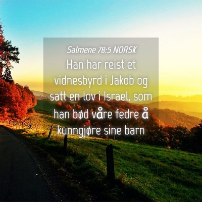 Picture 04 - Salmene 78:5 NORSK - Han har reist et vidnesbyrd i Jakob og satt en - Bible Verse Picture