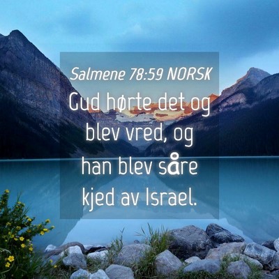 Picture 04 - Salmene 78:59 NORSK - Gud hørte det og blev vred, og han blev såre - Bible Verse Picture