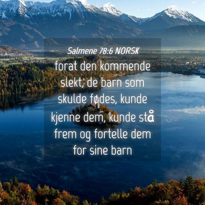 Picture 04 - Salmene 78:6 NORSK - forat den kommende slekt, de barn som skulde - Bible Verse Picture