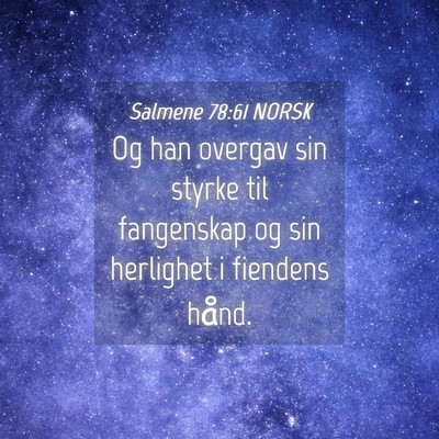 Picture 04 - Salmene 78:61 NORSK - Og han overgav sin styrke til fangenskap og sin - Bible Verse Picture