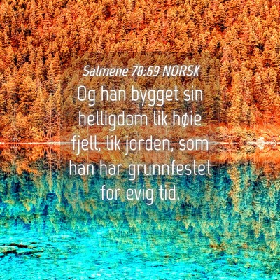 Picture 04 - Salmene 78:69 NORSK - Og han bygget sin helligdom lik høie fjell, lik - Bible Verse Picture