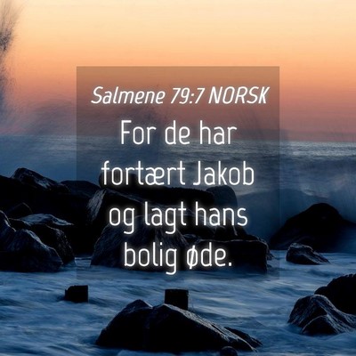 Picture 04 - Salmene 79:7 NORSK - For de har fortært Jakob og lagt hans bolig - Bible Verse Picture