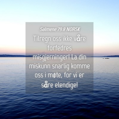 Picture 04 - Salmene 79:8 NORSK - Tilregn oss ikke våre forfedres misgjerninger! - Bible Verse Picture