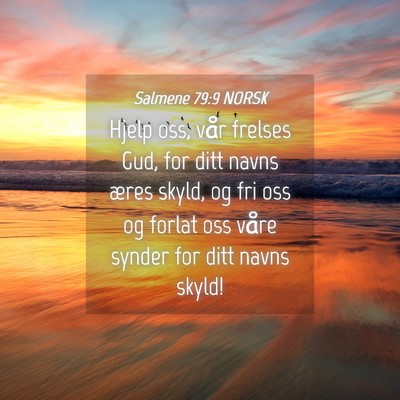Picture 04 - Salmene 79:9 NORSK - Hjelp oss, vår frelses Gud, for ditt navns æres - Bible Verse Picture