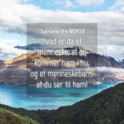 Picture 04 - Salmene 8:4 NORSK - hvad er da et menneske, at du kommer ham i hu, og - Bible Verse Picture