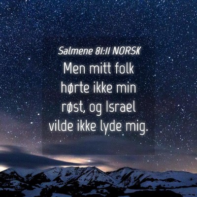 Picture 04 - Salmene 81:11 NORSK - Men mitt folk hørte ikke min røst, og Israel - Bible Verse Picture
