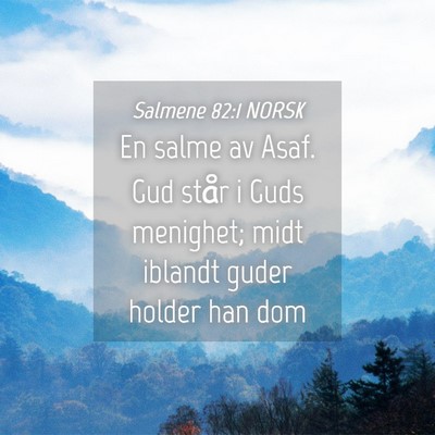 Picture 04 - Salmene 82:1 NORSK - En salme av Asaf. Gud står i Guds menighet; midt - Bible Verse Picture