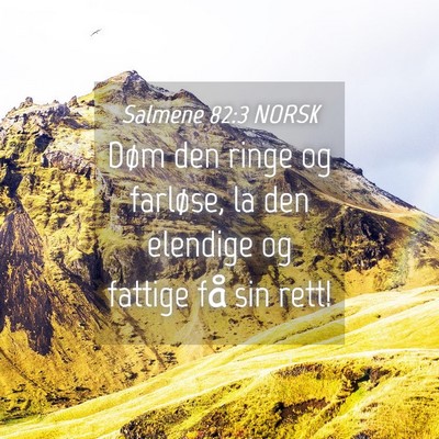 Picture 04 - Salmene 82:3 NORSK - Døm den ringe og farløse, la den elendige og - Bible Verse Picture