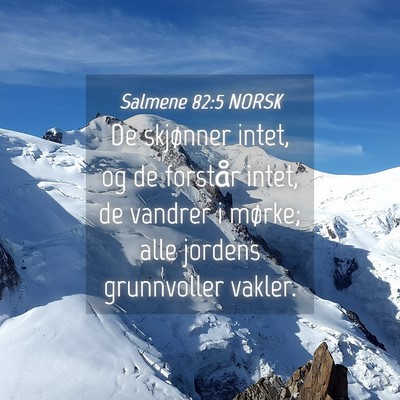 Picture 04 - Salmene 82:5 NORSK - De skjønner intet, og de forstår intet, de - Bible Verse Picture