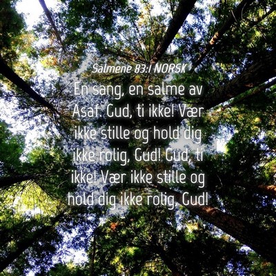 Picture 04 - Salmene 83:1 NORSK - En sang, en salme av Asaf. Gud, ti ikke! Vær - Bible Verse Picture