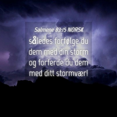 Picture 04 - Salmene 83:15 NORSK - således forfølge du dem med din storm og - Bible Verse Picture