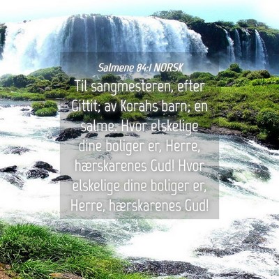 Picture 04 - Salmene 84:1 NORSK - Til sangmesteren, efter Gittit; av Korahs barn; - Bible Verse Picture