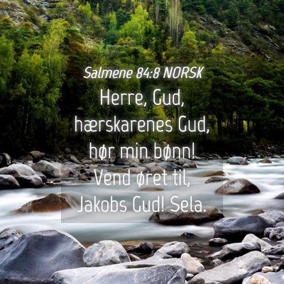 Picture 04 - Salmene 84:8 NORSK - Herre, Gud, hærskarenes Gud, hør min bønn! - Bible Verse Picture