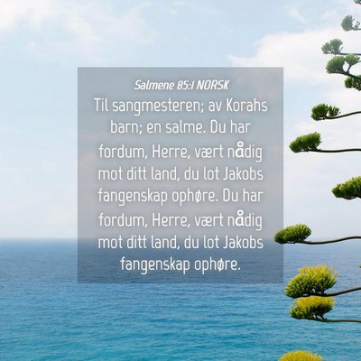 Picture 04 - Salmene 85:1 NORSK - Til sangmesteren; av Korahs barn; en salme. Du - Bible Verse Picture