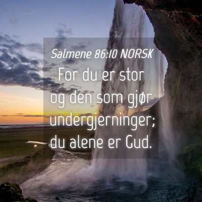 Picture 04 - Salmene 86:10 NORSK - For du er stor og den som gjør undergjerninger; - Bible Verse Picture