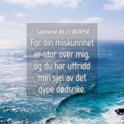 Picture 04 - Salmene 86:13 NORSK - For din miskunnhet er stor over mig, og du har - Bible Verse Picture