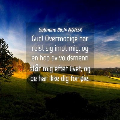 Picture 04 - Salmene 86:14 NORSK - Gud! Overmodige har reist sig imot mig, og en hop - Bible Verse Picture