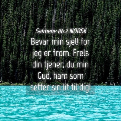 Picture 04 - Salmene 86:2 NORSK - Bevar min sjel! for jeg er from. Frels din - Bible Verse Picture