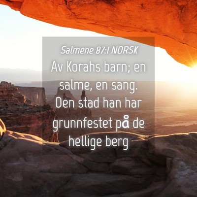 Picture 04 - Salmene 87:1 NORSK - Av Korahs barn; en salme, en sang. Den stad han - Bible Verse Picture