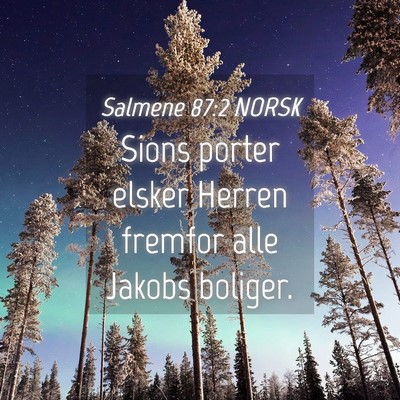 Picture 04 - Salmene 87:2 NORSK - Sions porter elsker Herren fremfor alle Jakobs - Bible Verse Picture
