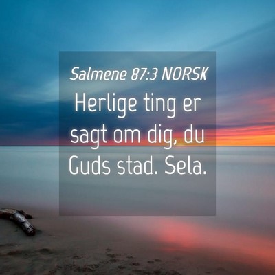 Picture 04 - Salmene 87:3 NORSK - Herlige ting er sagt om dig, du Guds stad. - Bible Verse Picture