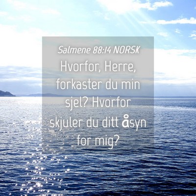 Picture 04 - Salmene 88:14 NORSK - Hvorfor, Herre, forkaster du min sjel? Hvorfor - Bible Verse Picture
