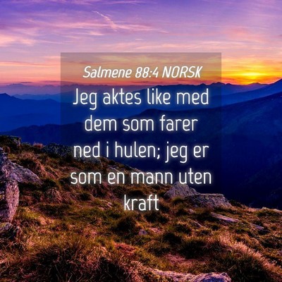 Picture 04 - Salmene 88:4 NORSK - Jeg aktes like med dem som farer ned i hulen; jeg - Bible Verse Picture