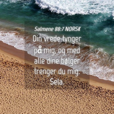 Picture 04 - Salmene 88:7 NORSK - Din vrede tynger på mig, og med alle dine - Bible Verse Picture