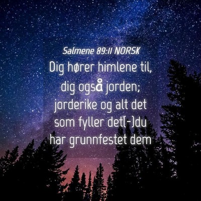 Picture 04 - Salmene 89:11 NORSK - Dig hører himlene til, dig også jorden; - Bible Verse Picture
