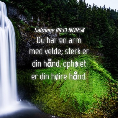 Picture 04 - Salmene 89:13 NORSK - Du har en arm med velde; sterk er din hånd, - Bible Verse Picture